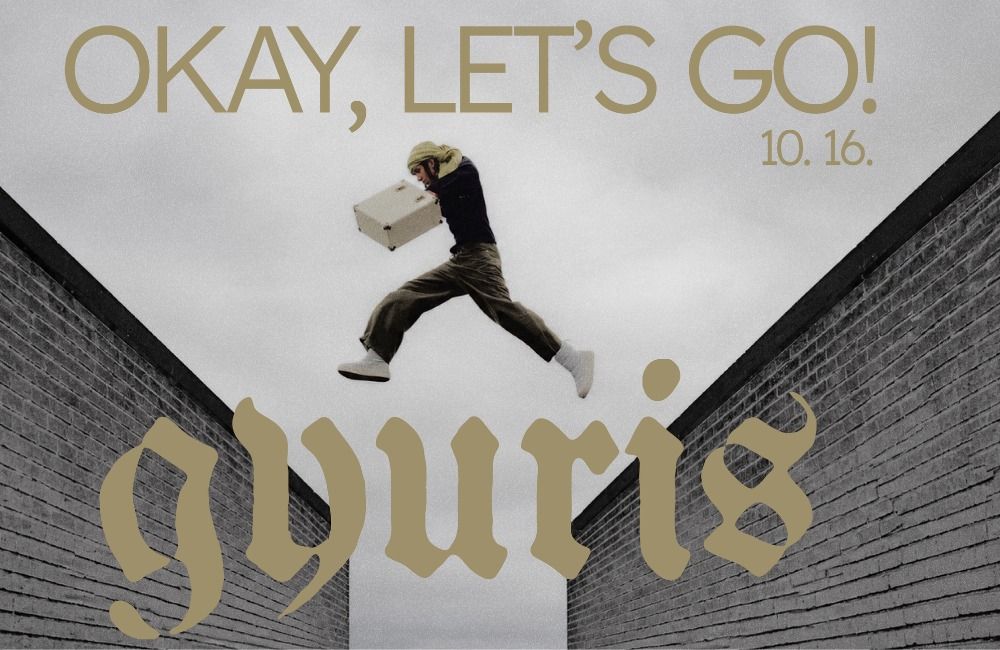 SOLD OUT | gyuris: okay, let's go | Dürer Kert | 2026/10/16