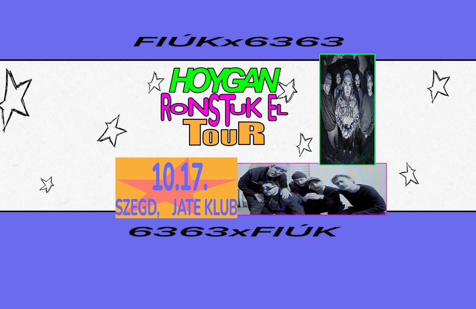 FIÚK x 6363 - HOYGAN RONSTUK EL TOUR