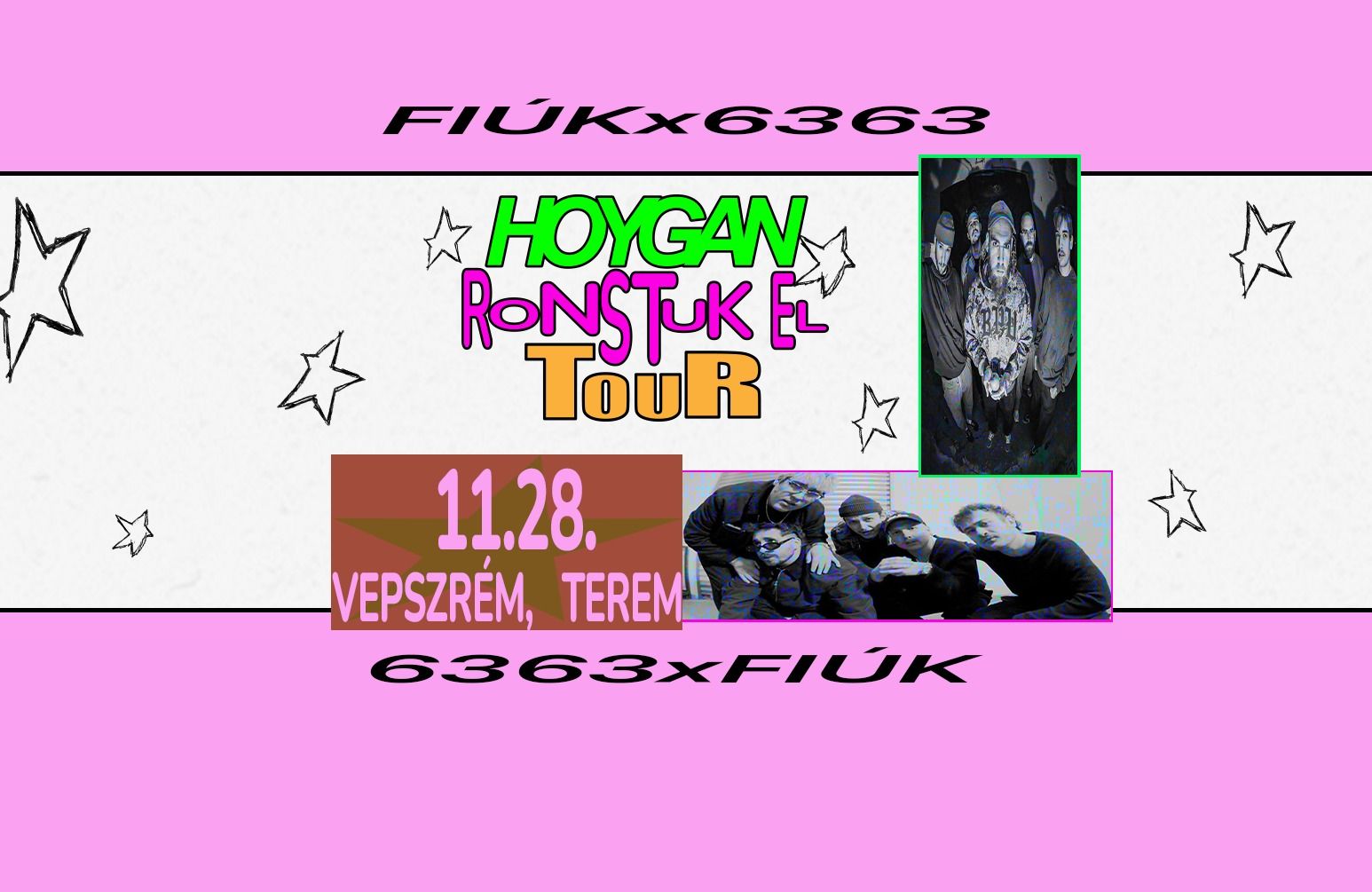 FIÚK x 6363 - HOYGAN RONSTUK EL TOUR / Veszprém, TEREM
